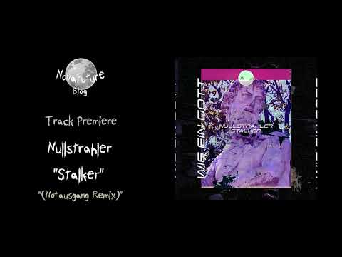 Nullstrahler  - Stalker (Notausgang Remix) [GOTT02 | Wie Ein Gott Records | Premiere]