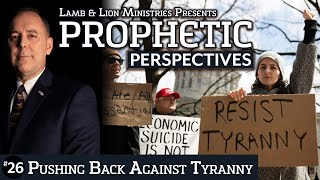 Pushing Back Against Tyranny | Prophetic Perspectives #26