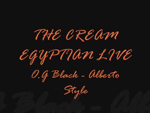 The Cream Egyptian Live - OG Black & Alberto Style
