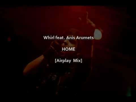 Whirl feat. Anis Arumets - Home (Airplay Mix)