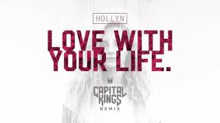Hollyn | Love With Your Life (Capital Kings Remix)