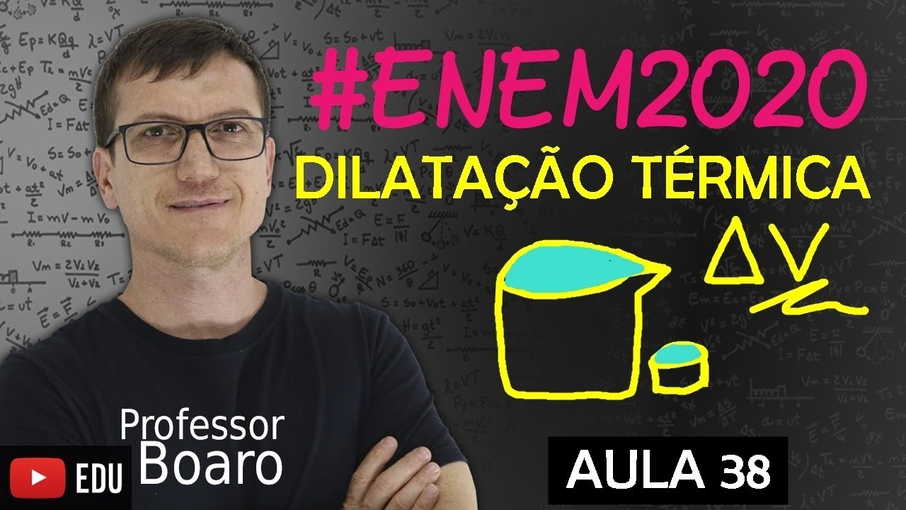 DILATAÇÃO TÉRMICA - TERMOLOGIA -  (TEORIA + EXERCÍCIOS) - #ENEM2020 - AULA 38 - Cai muuuuuuito