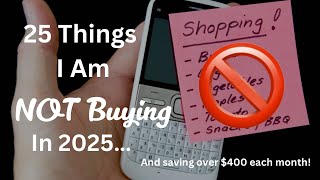 25 Things I am NOT BUYING In 2025 Resulting In HUGE SAVINGS!