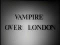 Vampire over London (1952) [Comedy] [Horror ...