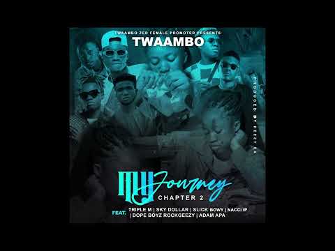 My Journey Twambo x Nach Lp , Triple M , Slick Boy , Sky Dollar, Adam Apa & Rock Geezy Dope Boys
