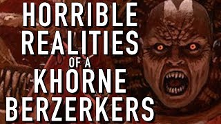 Horrible Realities of a Khorne Berzerker in Warhammer 40K