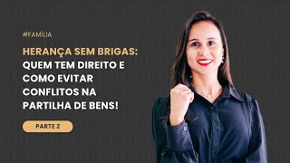 HERANÇA SEM BRIGAS: Quem Tem Direito e Como Evitar Conflitos na Partilha de Bens! – Parte 2