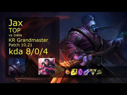 Jax Top vs Irelia - KR Grandmaster 8/0/4 Patch 10.21 Gameplay // [롤] 잭스 vs 이렐리아 탑