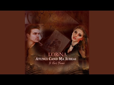 Atunci Cand Ma Iubeai (feat. Chris Thrace)