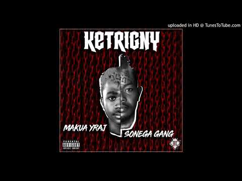Makua YraJ feat Sonega GanG - Ketrigny [Officiel Audio]