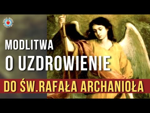 MODLITWA DO ŚW RAFAŁA ARCHANIOŁA ❤️🙏❤️ MOCNA MODLITWA O UZDROWIENIE