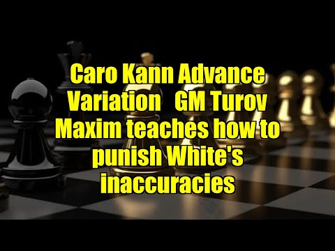 Caro Kann Advance Variation   GM Turov Maxim teaches how to punish White's inaccuracies