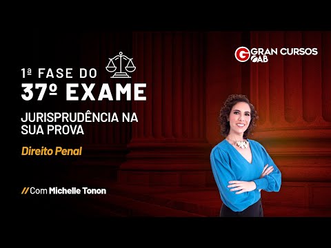 1ª Fase do 37º Exame da OAB - Jurisprudência na sua prova | Direito Penal com Michelle Tonon