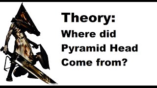 Where did Pyramid Head come from? (Silent Hill Theory!)