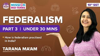 How Federalism is Practiced in India? | Federalism Under 30 Mins (Part-3) | Class 10 Mission Midterm