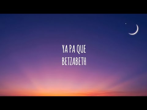 Betzabeth - Ya Pa Qué | (Letra/Lyrics)