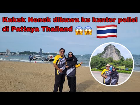 Kakek nenek dibawa kekantor Polisi di Pattaya Thailand | Campervan Indonesia