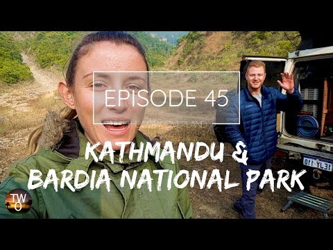 NEPAL (KATHMANDU & BARDIA NATIONAL PARK) - The Way Overland - Episode 45