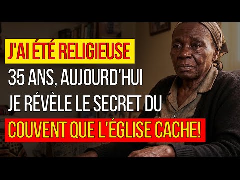 HISTOIRE VRAIE: J'AI ÉTÉ RELIGIEUSE 35 ANS — LE SECRET DU COUVENT QUE L'ÉGLISE CACHE!