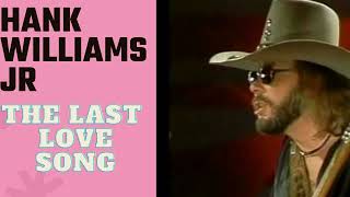 Hank Williams JR..The Last Love Song