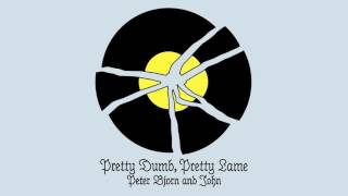 Peter Bjorn and John - Pretty Dumb, Pretty Lame