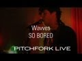 Wavves - So Bored - Pitchfork Live 