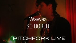 Wavves - So Bored - Pitchfork Live