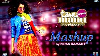 Tanu Weds Manu Returns Mashup by Kiran Kamath | Kangana Ranaut & R Madhavan
