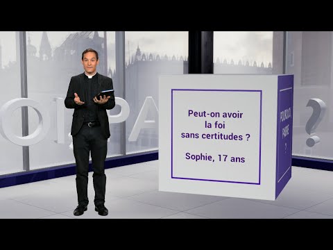 Peut-on avoir la foi sans certitudes ?