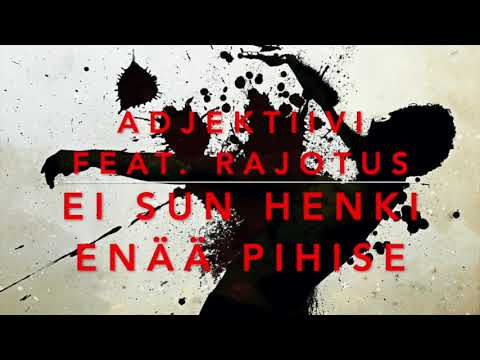 ADJEKTIIVI FEAT. RAJOTUS - EI SUN HENKI ENÄÄ PIHISE