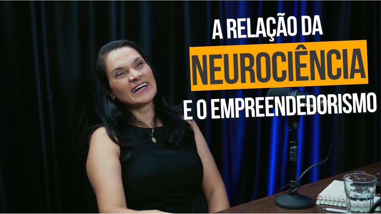 A Relação da Neurociência e Empreendedorismo com Mara Santiago
