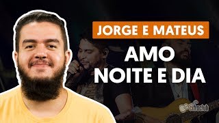 Amo Noite e Dia - Jorge e Mateus (aula de violão completa)