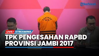 LIVE: Konferensi Pers Penahanan Tersangka Dugaan TPK Pengesahan RAPBD Provinsi Jambi TA 2017