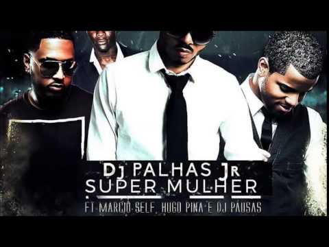 DJ Palhas Jr   Super Mulher feat  Marcio Self, Hugo Pina & DJ Pausas Audio