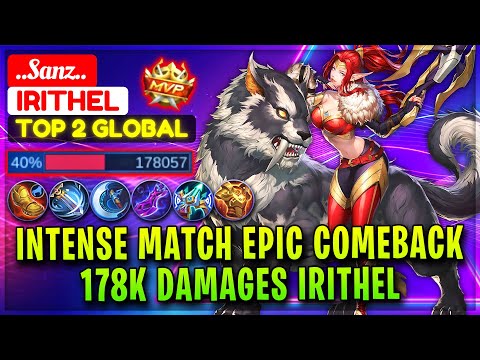 Intense Match Epic Comeback, 178K Damages Irithel [ Top Global Irithel ] ..Sanz.. - Mobile Legends