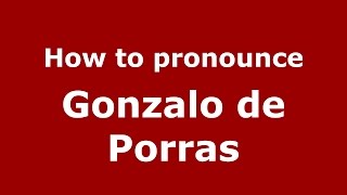 How to pronounce Gonzalo De Porras