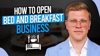 How to Open a Bed and Breakfast Business (2026)