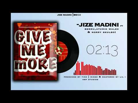JIZE MADINI FT BEMRU, ATUMIK WALEO, NORRY SKULBOI -GIVE ME MORE VISUALISER