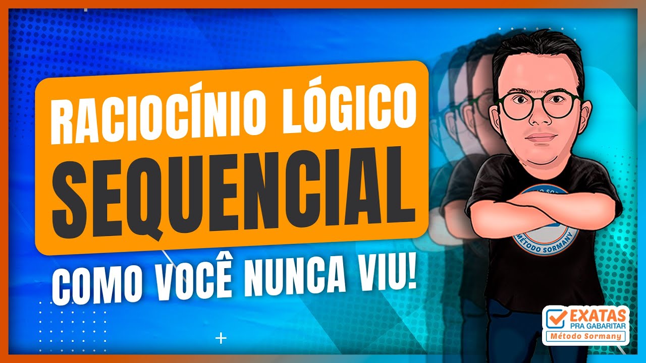RACIOCÍNIO LÓGICO SEQUENCIAL COMO VOCÊ NUNCA VIU!
