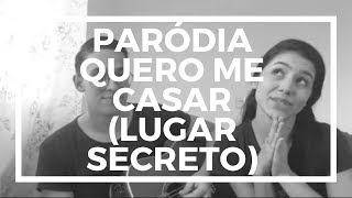 QUERO ME CASAR / LUGAR SECRETO - GABRIELA ROCHA (PARÓDIA)