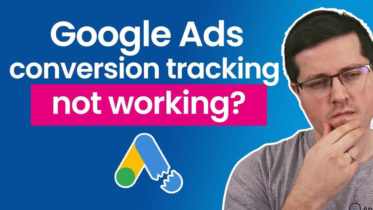 Google Ads Conversion Tracking not working? Here are the solutions