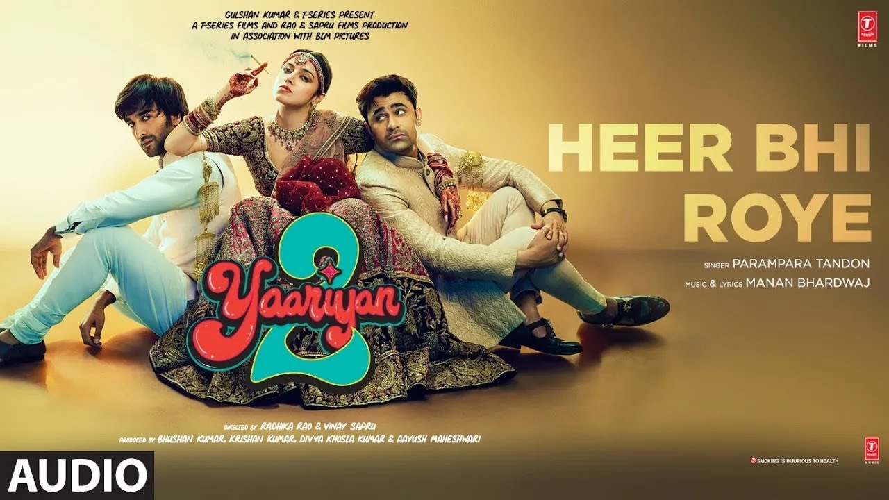 Heer Bhi Roye Lyrics | Yaariyan 2 | Parampara Tandon