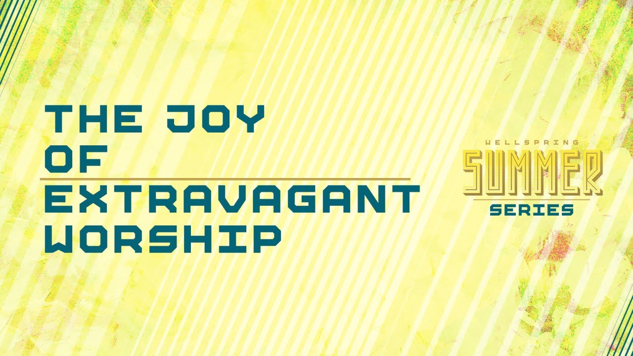 The Joy of Extravagant Worship