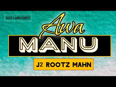 J2 Rootz Mahn - Awa Manu [2023][Walumah@WMK  Records]@jaywesplaylist