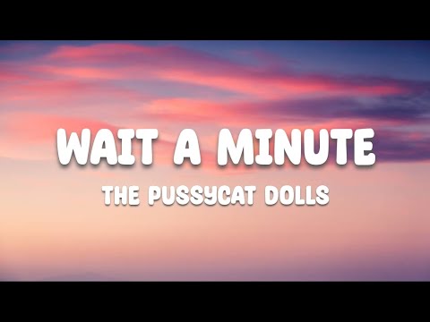 The Pussycat Dolls _-_ Wait a minute (Lyrics)