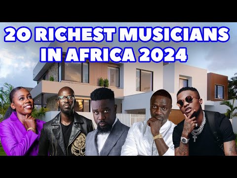 Top 20 Richest Musicians In Africa 2024