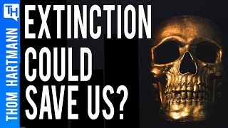Why an Extinction Event Could SAVE the Human Race?