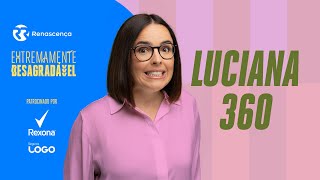 Luciana 360 - Extremamente Desagradável