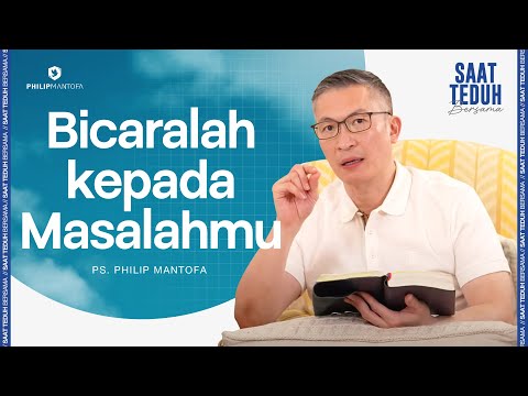 Saat Teduh Bersama - BICARALAH KEPADA MASALAHMU | 25 Juni 2025 (Official Philip Mantofa)