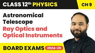 Astronomical Telescope - Ray Optics and Optical Instruments | Class 12 Physics Chapter 9 | CBSE